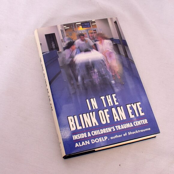 In The Blink of An Eye: Inside A Children's Trauma Center by Alan Doelp 1989 - Picture 1 of 10